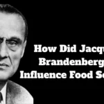 how did jacques brandenberger influence food science​