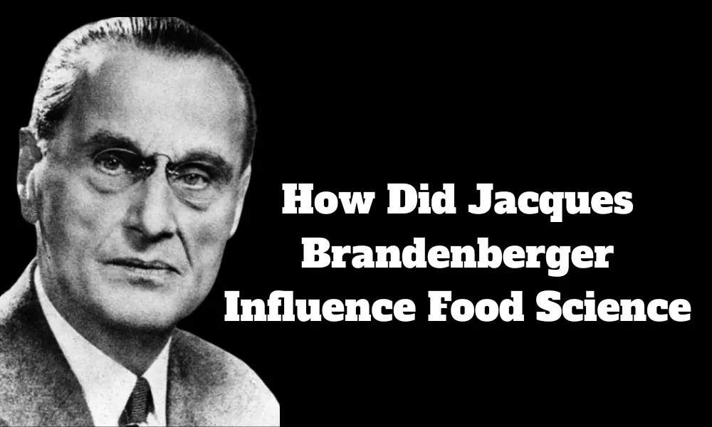 how did jacques brandenberger influence food science​
